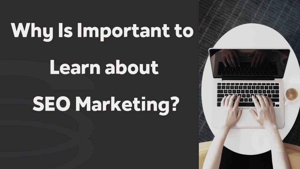 Why Is Important to Learn about SEO Marketing?